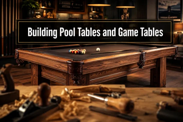 Building Pool Tables and Game Tables: Woodworking Plans for Recreation Rooms