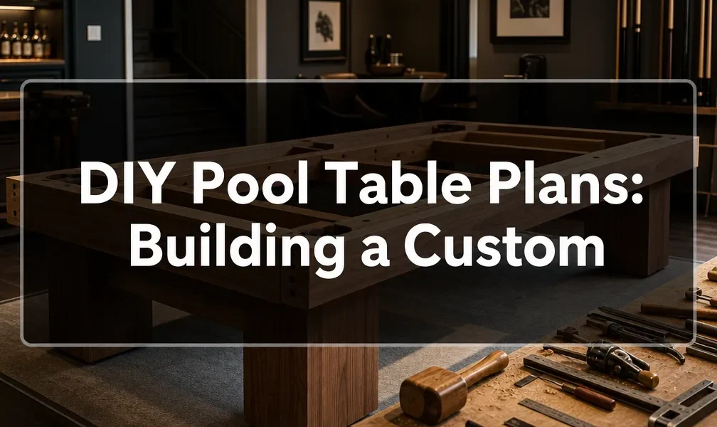 DIY Pool Table Plans: Building a Custom Billiard Table for Your Home Game Room